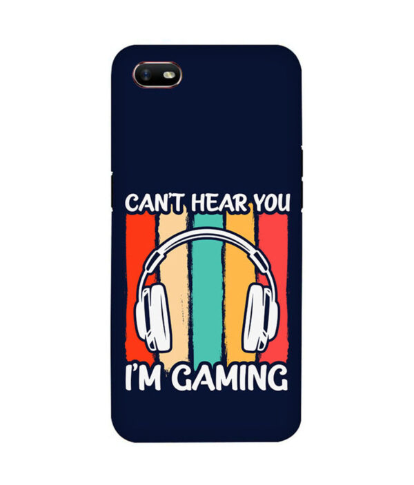 Cant Hear You Im Gaming OPPO A1K Back Cover