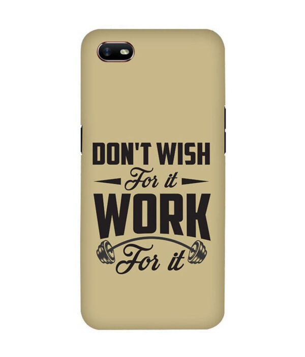 Don't Wish For It Work For It OPPO A1K Back Cover