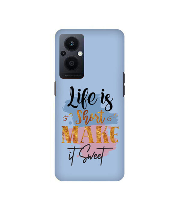 Life Is Short Make It Sweet Oppo F21 Pro 5G Back Cover