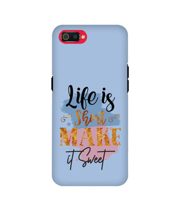 Life Is Short Make It Sweet Realme C2 Back Cover