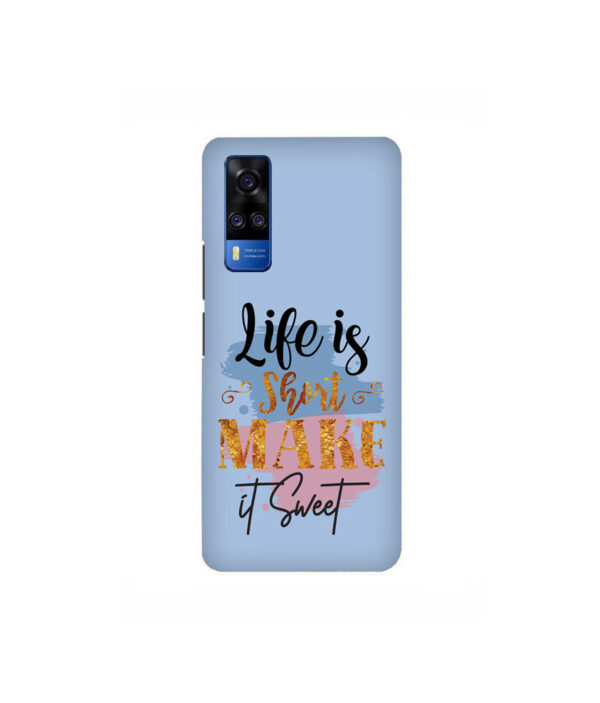 Life Is Short Make It Sweet VIVO Y51 Back Cover