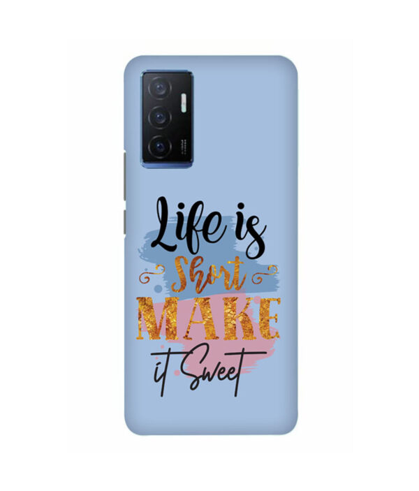 Life Is Short Make It Sweet VIVO Y75 Back Cover