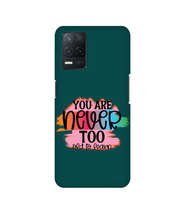 You Are Never Too Old Too Learn Realme 8 5G Back Cover